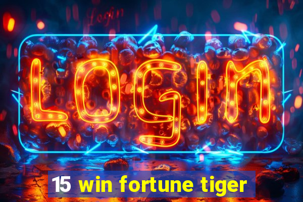 15 win fortune tiger